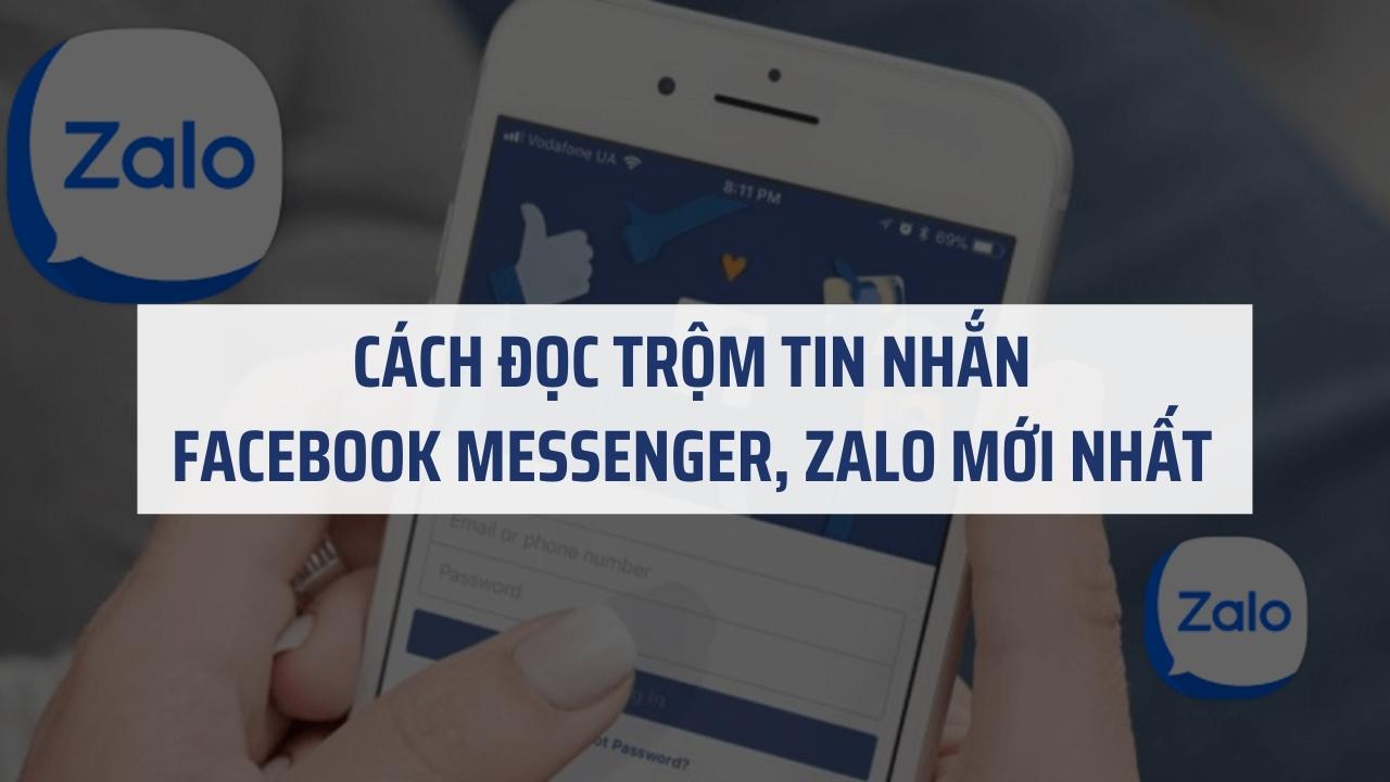 Hướng dẫn cách vào xem trộm tin nhắn Facebook Messenger, Zalo của người khác không bị phát hiện miễn phí