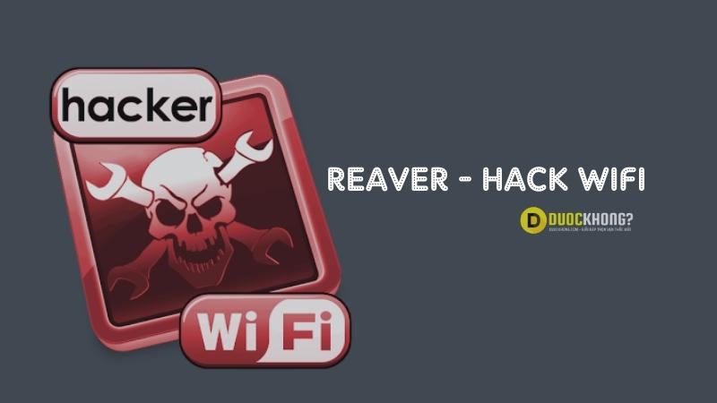 Reaver - Phần mềm dò Pass Wifi tốt nhất