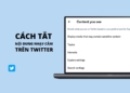 Cách tắt nội dung nhạy cảm Twitter trên điện thoại, máy tính