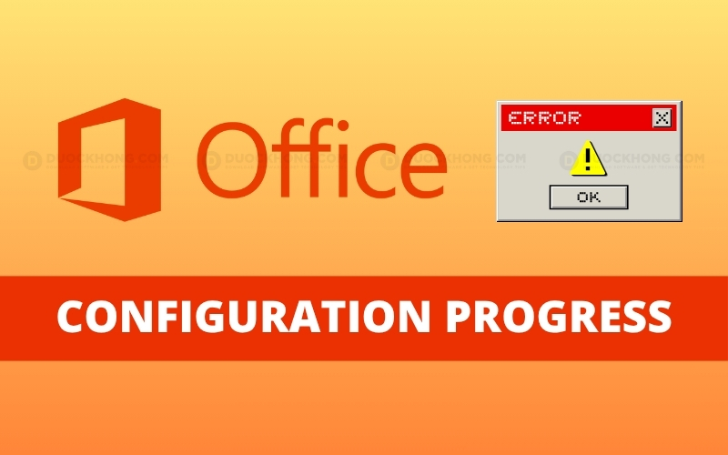 Sửa lỗi Configuration Progress Microsoft Office hiệu quả